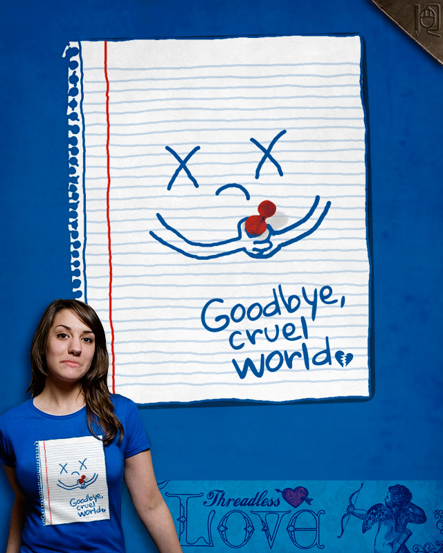 Goodbye, cruel world. Goodbye, cruel world.