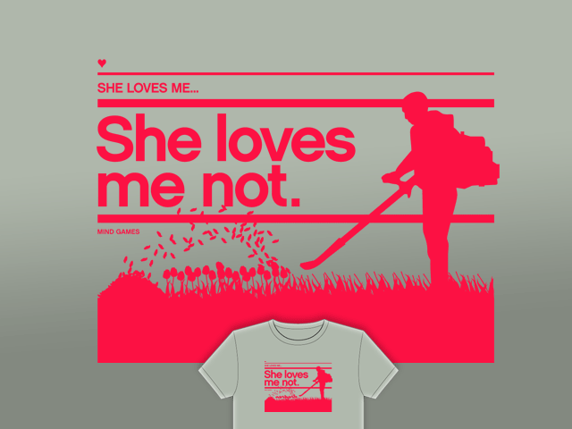 She loves me not. She loves me not.
